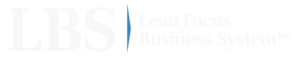 Lean Focus Business System (LBS)